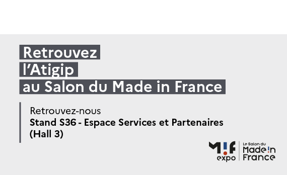 Visuel avec écrit "Retrouvez l'Atigip au Salon du Made in France - Retrouvez nous au Stand S36 - Espace Services et Partenaires (Hall 3)"