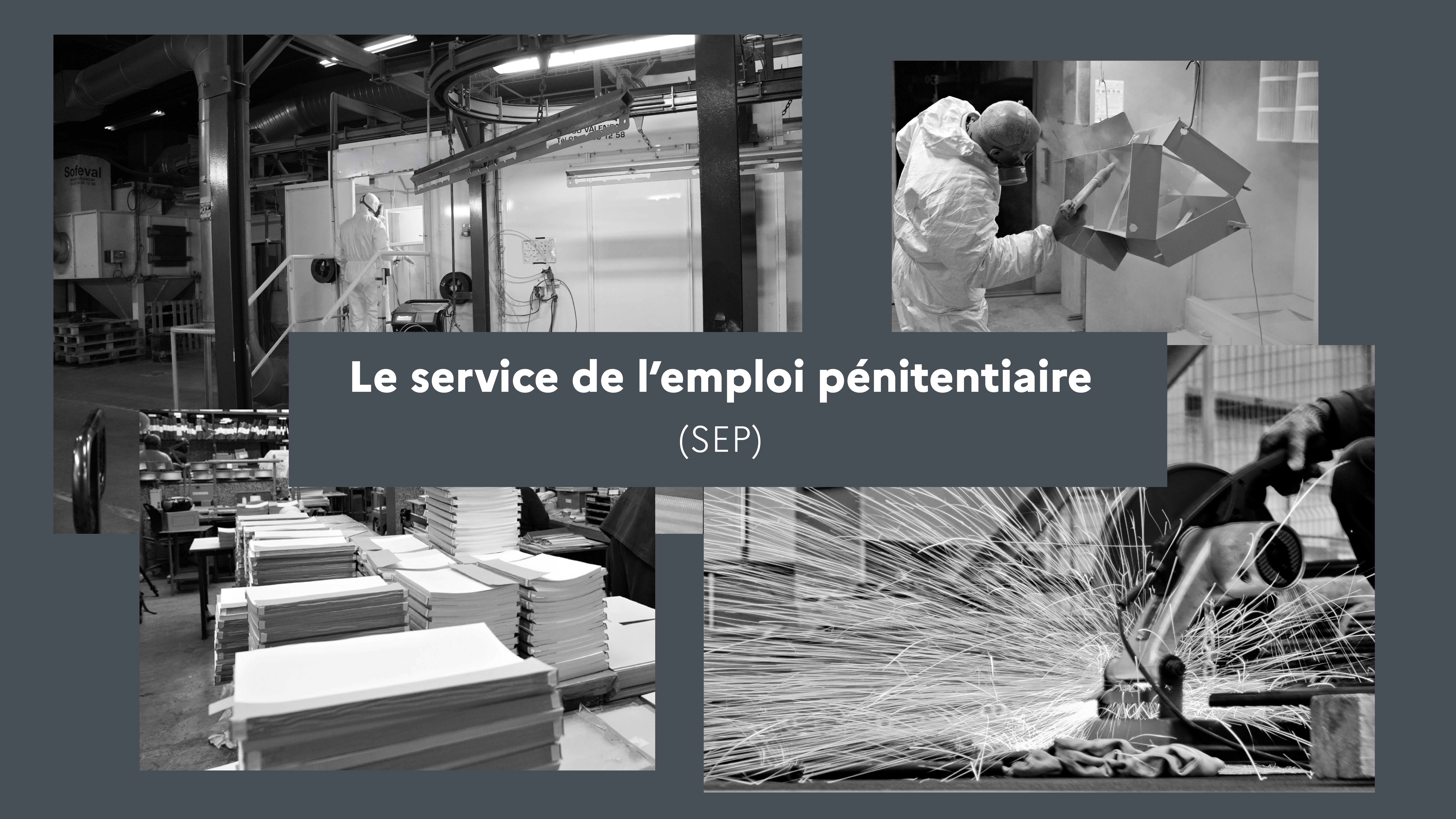 Visuel avec écrit "Le service de l'emploi pénitentiaire (SEP)"  sur fond gris avec 4 photos en noir et blanc illustrant le travail de ce service